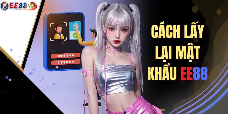 Cách Lấy Lại Mật Khẩu EE88