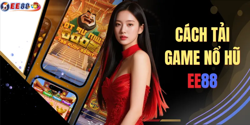 Cách Tải Game Nổ Hũ EE88