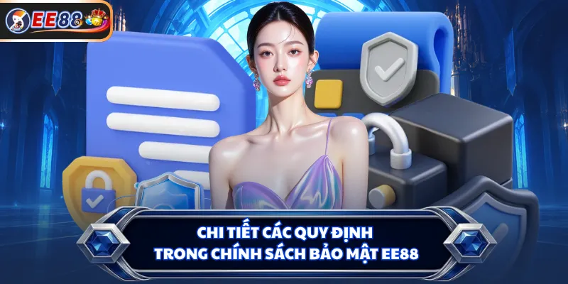 Chi tiết các quy định trong chính sách bảo mật EE88