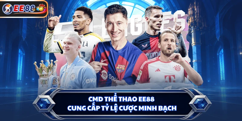 CMD Thể Thao EE88 cung cấp tỷ lệ cược minh bạch
