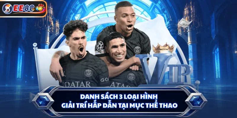 Danh sách 3 loại hình giải trí hấp dẫn tại mục thể thao
