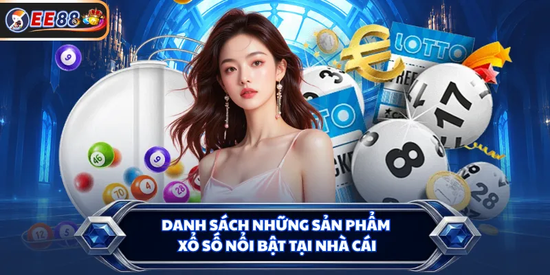 Danh sách những sản phẩm xổ số nổi bật tại nhà cái