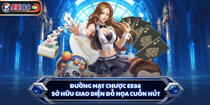 Đường Mạt Chược EE88 sở hữu giao diện đồ họa cuốn hút