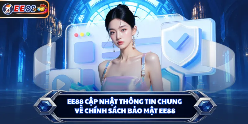 EE88 cập nhật thông tin chung về chính sách bảo mật EE88