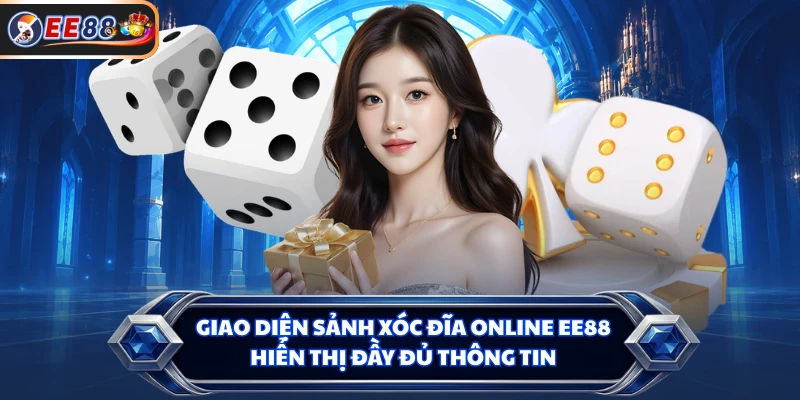 Giao diện sảnh xóc đĩa online EE88 hiển thị đầy đủ thông tin