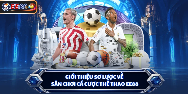 Giới thiệu sơ lược về sân chơi cá cược thể thao EE88