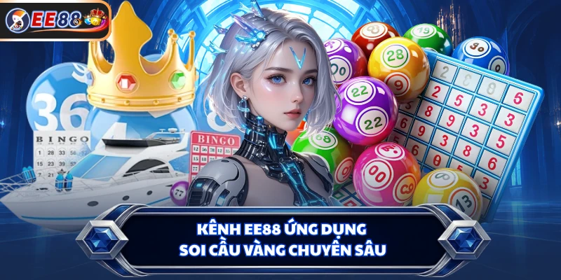Kênh EE88 ứng dụng soi cầu vàng chuyên sâu
