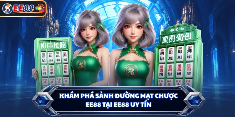 Khám phá sảnh Đường Mạt Chược EE88 tại EE88 uy tín