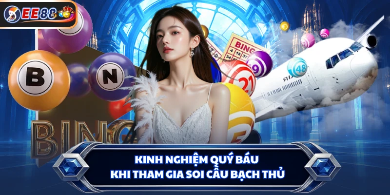 Kinh nghiệm quý báu khi tham gia soi cầu bạch thủ