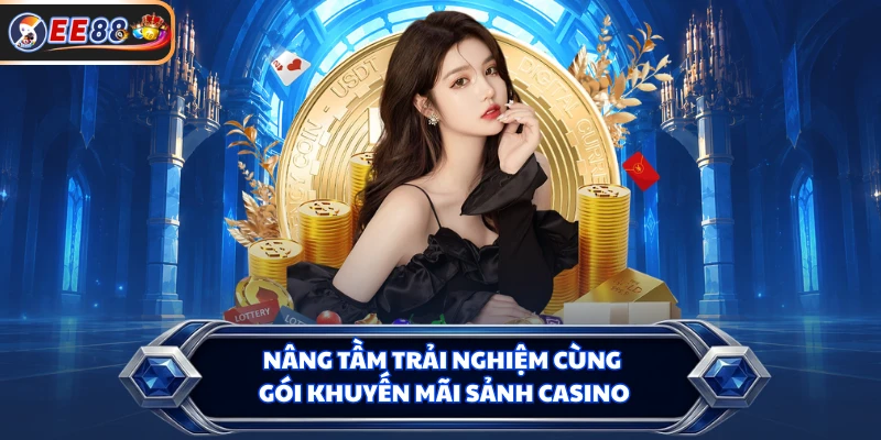 Nâng tầm trải nghiệm cùng gói khuyến mãi sảnh Casino