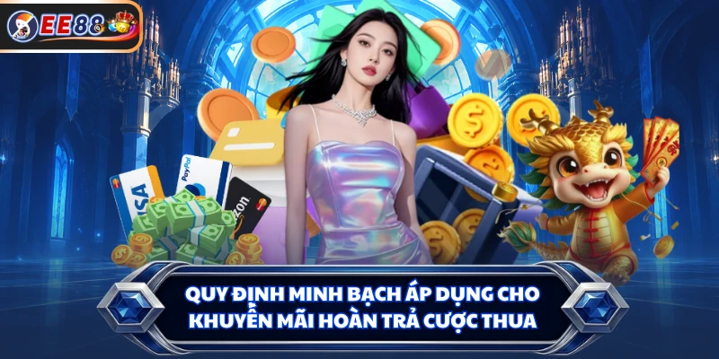 Quy định minh bạch áp dụng cho khuyến mãi hoàn trả cược thua