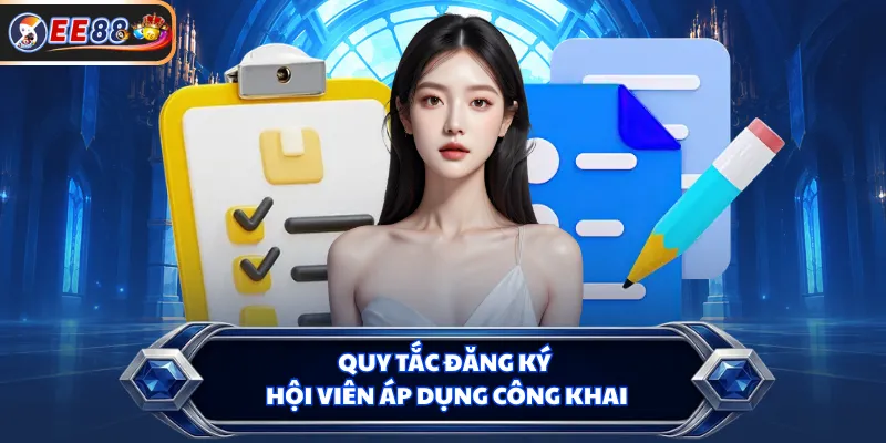 Quy tắc đăng ký hội viên áp dụng công khai