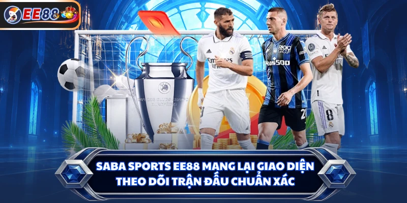 SABA Sports EE88 mang lại giao diện theo dõi trận đấu chuẩn xác