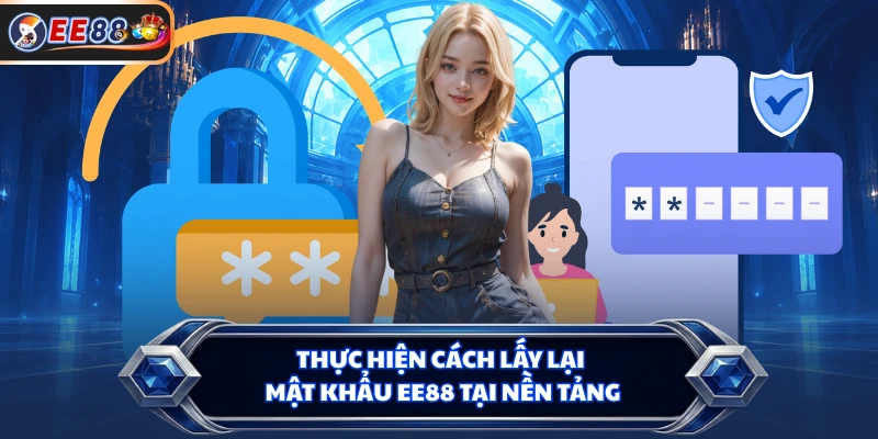 Thực hiện cách lấy lại mật khẩu EE88 tại nền tảng