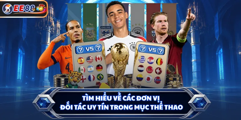 Tìm hiểu về các đơn vị đối tác uy tín trong mục thể thao